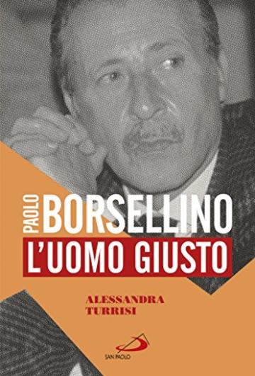 Paolo Borsellino: L'uomo giusto